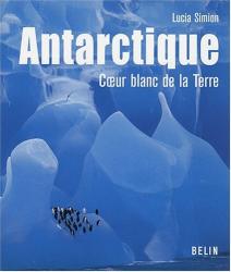 Antarctique, Coeur blanc de la Terre